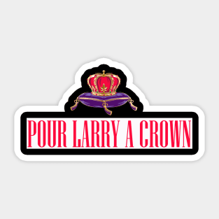 POUR LARRY A CROWN Sticker